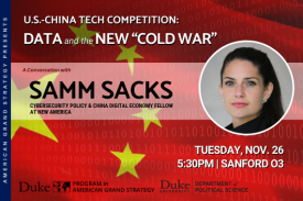 US-China Tech Competition: Data and the New &amp;amp;quot;Cold War&amp;amp;quot; with Samm Sacks  Tuesday, Nov. 26 at 5:30pm in Sanford 04
